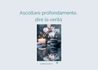 Ascoltare profondamente, dire la verità