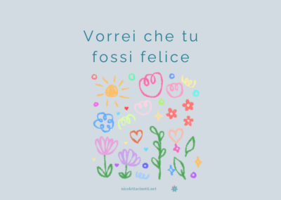 Vorrei che tu fossi felice è un bellissimo augurio