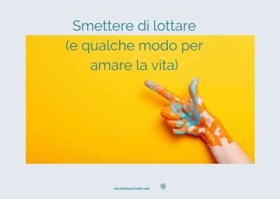 Smettere di lottare (e qualche modo per amare la vita)