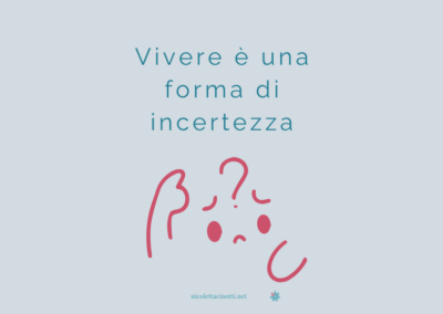 Vivere è una forma di incertezza