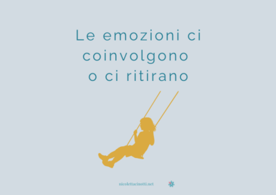 Le emozioni non sono “belle” o “brutte”:ci coinvolgono o ci ritirano