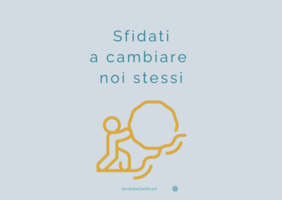 Sfidati a cambiare noi stessi