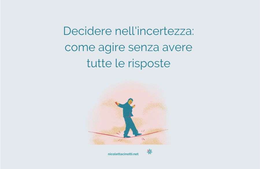 Decidere nell'incertezza: come agire senza avere tutte le risposte