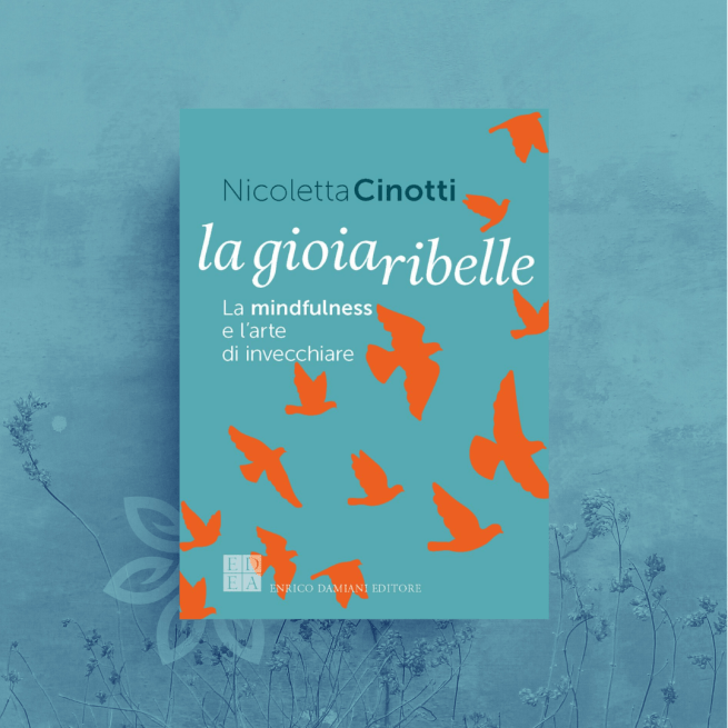 La gioia ribelle. La mindfulness e l’arte di invecchiare