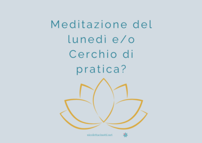 Meditazione del lunedì e/o Cerchio di pratica?