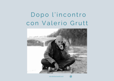 Dopo l’incontro con Valerio Grutt: le conversazioni che continuano