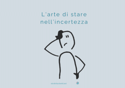 L’arte di stare nell’incertezza. Perché la certezza che aspetti non arriverà